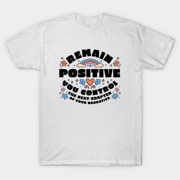 Remain Positive You Control The Next Chapter Of Your Narrative T-Shirt by teesinc